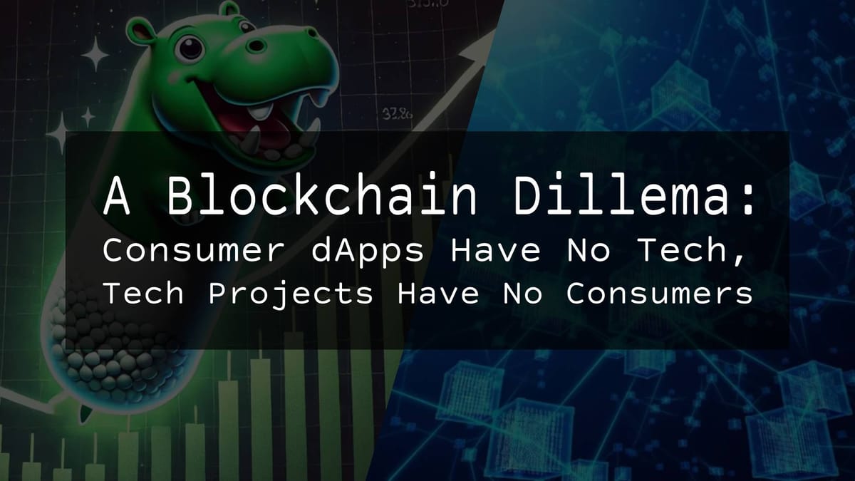 A Blockchain Dilemma: Consumer dApps Have No Tech, Tech Projects Have No Consumers