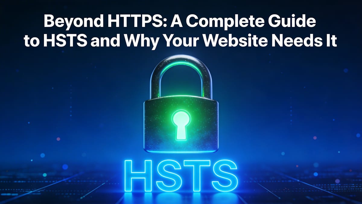 Beyond HTTPS: A Complete Guide to HSTS and Why Your Website Needs It