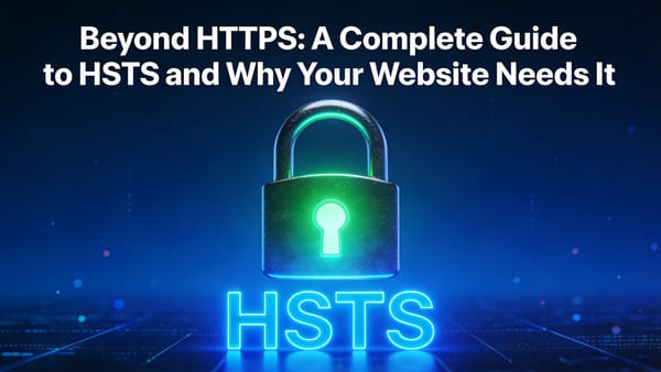 Beyond HTTPS: A Complete Guide to HSTS and Why Your Website Needs It